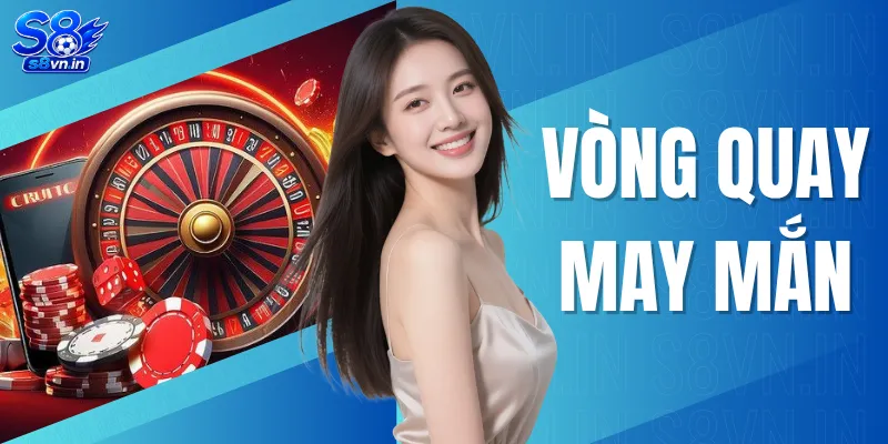 Vòng Quay May Mắn - Top 10 Phần Thưởng Cực Khủng Chờ Bạn 1 Vòng Quay May Mắn