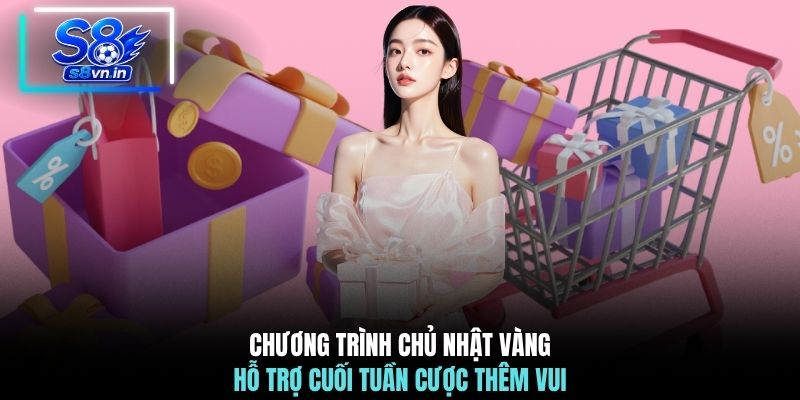 Chương trình chủ nhật vàng hỗ trợ cuối tuần cược thêm vui