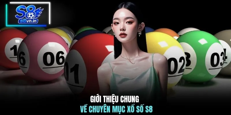 Xổ số S8 1 Giới thiệu chung về chuyên mục xổ số S8