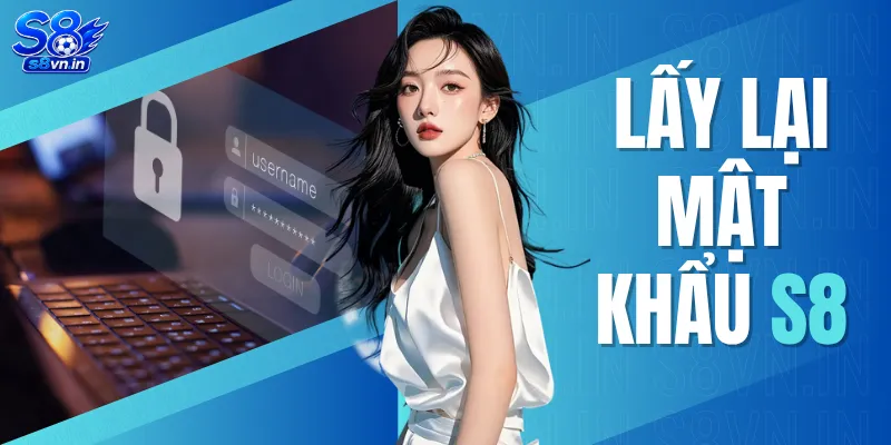 Lấy Lại Mật Khẩu S8 - Hướng Dẫn Khôi Phục Tài Khoản Nhanh 1 Lấy Lại Mật Khẩu S8